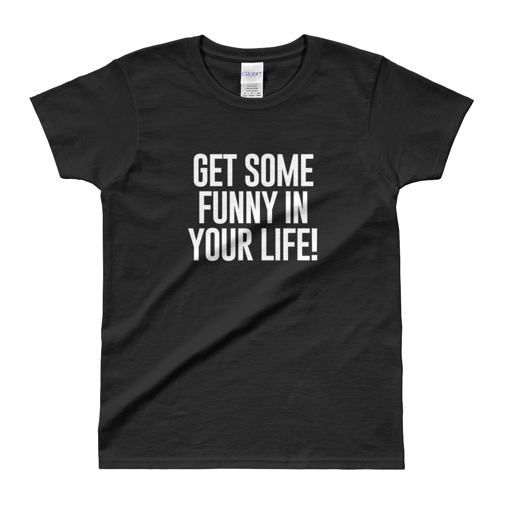 Get Some Funny Ladies' T-shirt